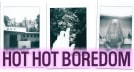 Hot Hot Boredom