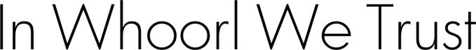 In Whoorl We Trust