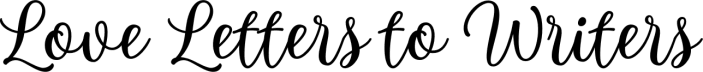 Love Letters to Writers