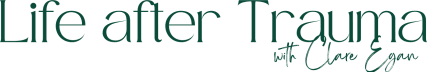 Life after Trauma with Clare Egan