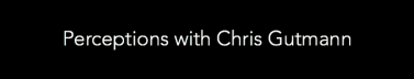 Perceptions with Chris Gutmann