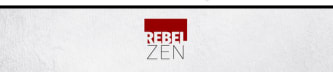 RebelZEN: My ZEN Life