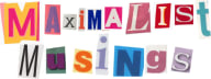 Maximalist Musings