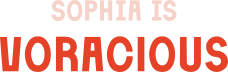 Sophia is Voracious