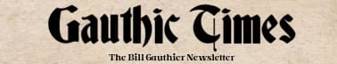 Gauthic Times: The Bill Gauthier Newsletter