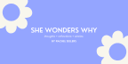 She Wonders Why by Rachel Sellers