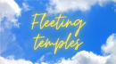 Fleeting Temples