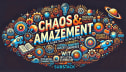 Chaos & Amazement