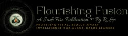 Flourishing ∞ Fusion, a Jade Fire™ Production by R. Lee