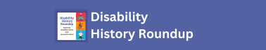 Disability History Roundup 