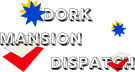 Dork Mansion Dispatch 