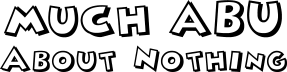 Much Abu About Nothing