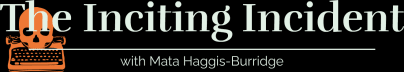 The Inciting Incident with Mata Haggis-Burridge