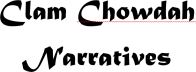 Clam Chowdah Narratives