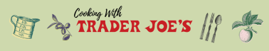 Cooking With Trader Joe's