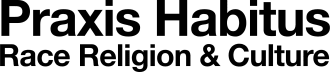 Praxis Habitus - Race Religion & Culture