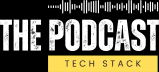 The Podcast Tech Stack