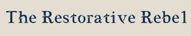The Restorative Rebel
