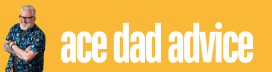 Ace Dad Advice