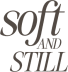 Soft & Still