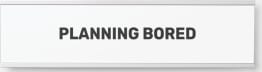 Planning Bored