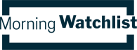 Morning Watchlist