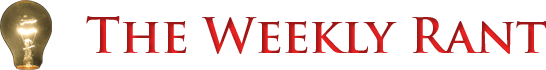 The Weekly Rant