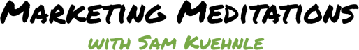 Sam's Marketing Meditations
