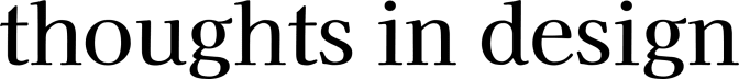 Thoughts in Design