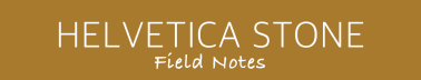Field Notes from Helvetica Stone
