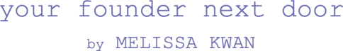 Melissa Kwan: ‘your founder next door’
