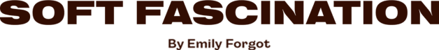 Soft Fascination by Emily Forgot