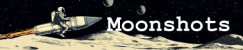 Moonshots