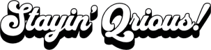 Stayin' Qrious!