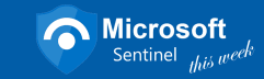 Microsoft Sentinel this Week
