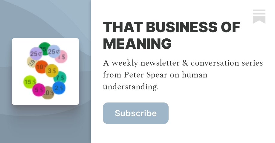 Thumbnail of THAT BUSINESS OF MEANING | Peter Spear | Substack