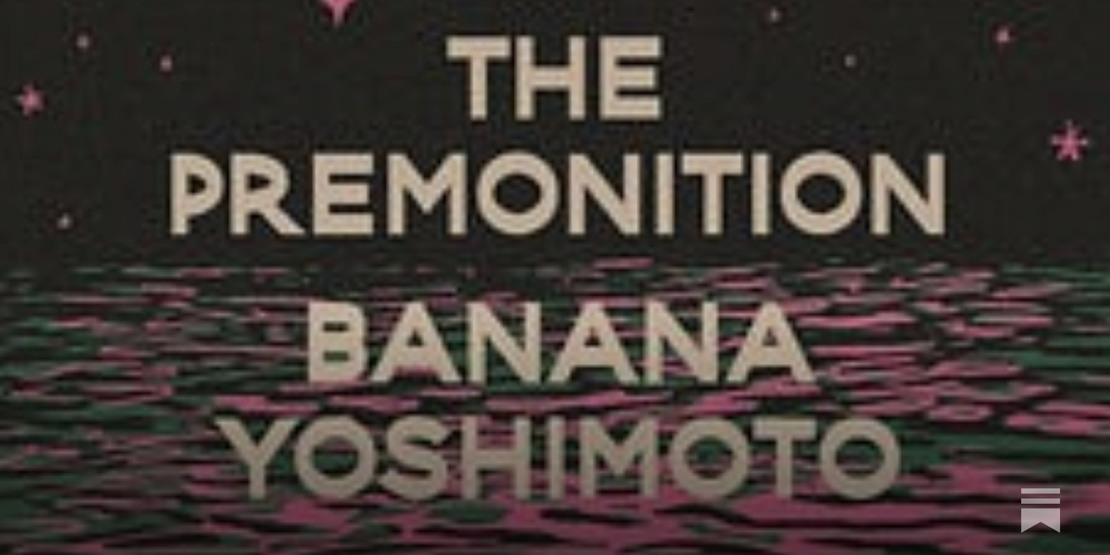 THE PREMONITION by Banana Yoshimoto - by Bram Presser