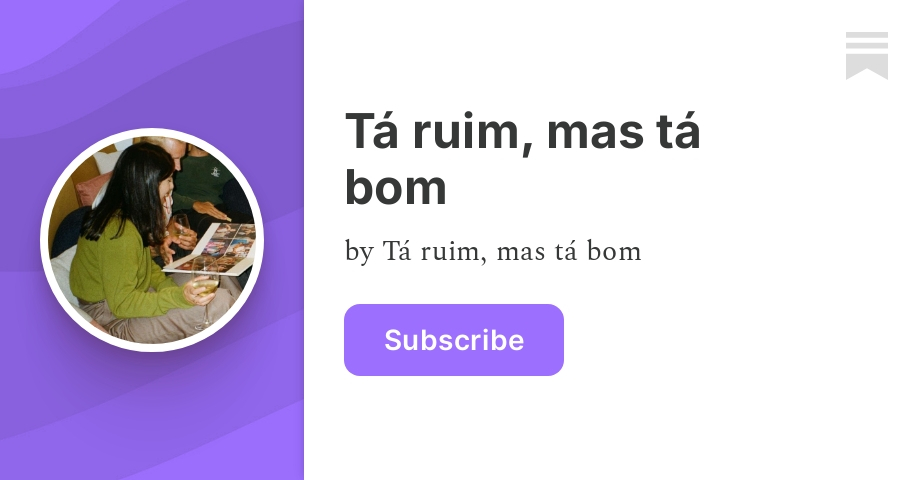 Tá ruim mas tá bom