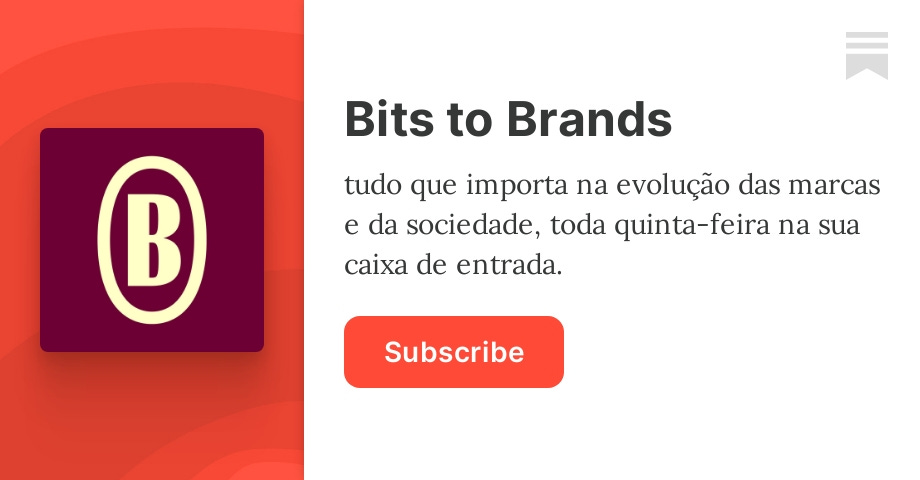 Bits to Brands #184  Newsletter Club - by Beatriz Guarezi