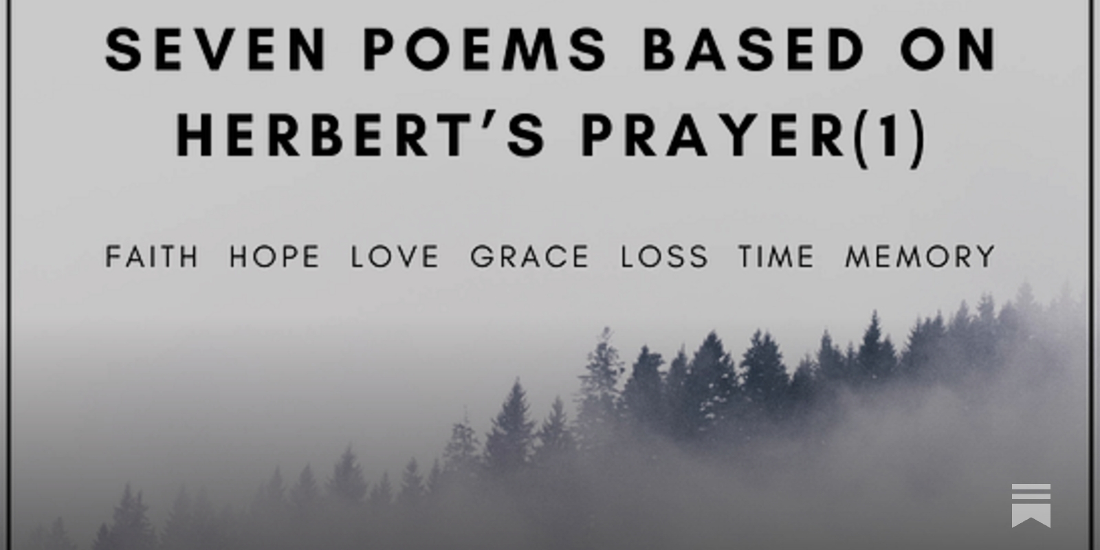 Seven Poems on Faith, Hope, Love, Grace, Loss, Time, and Memory.