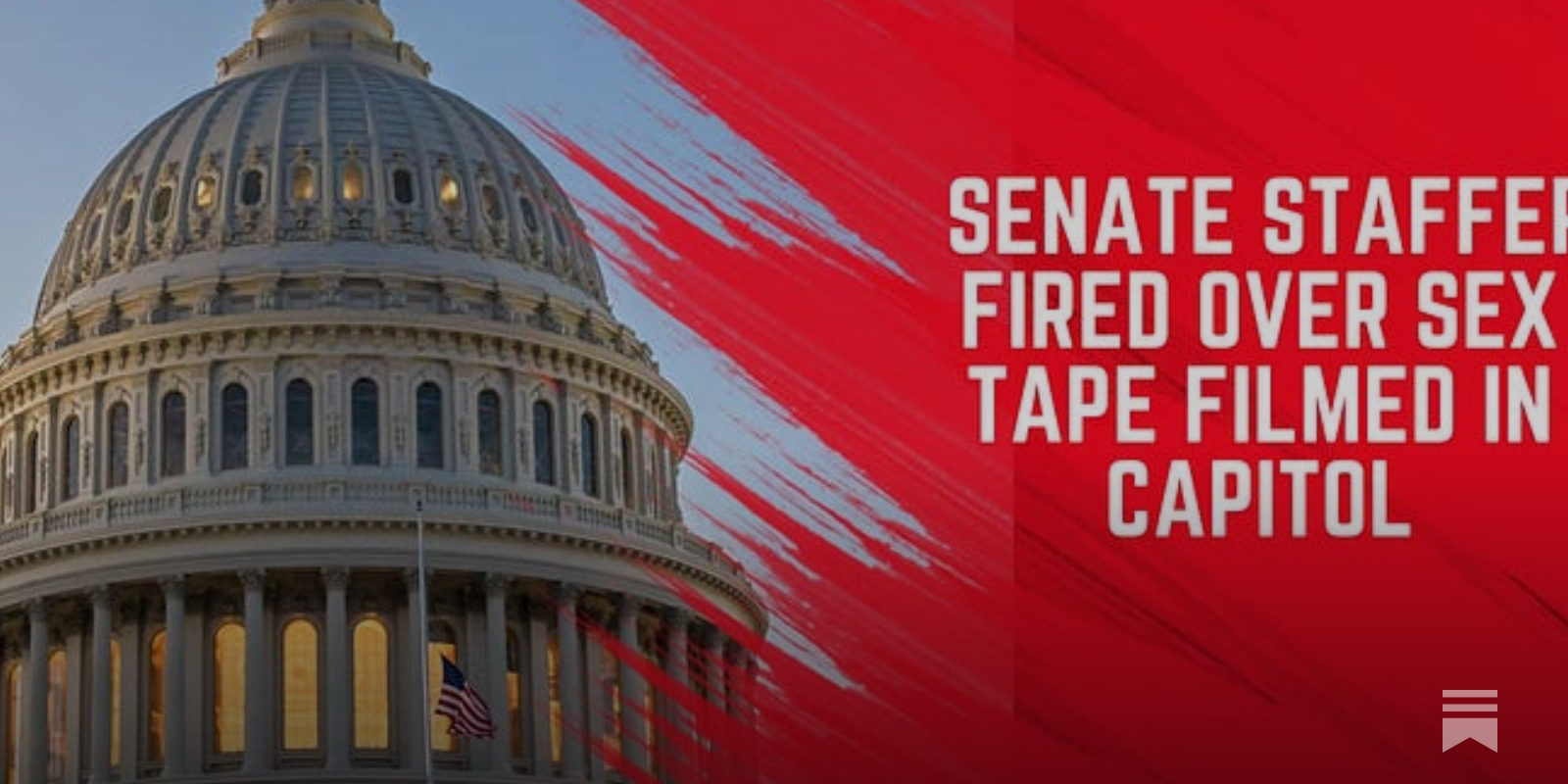 Sex tape filmed at U-S Capitol, Staffer fired, How the media is handling  the story.