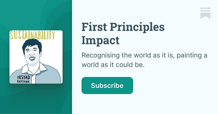 First Principles Impact | Irsyad Ramthan | Substack