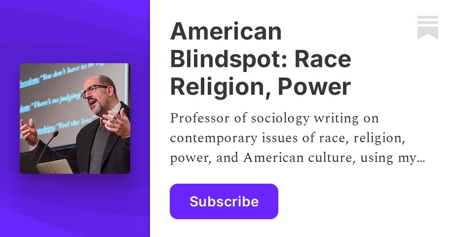 American Blindspot: Race Religion, Power | Gerardo Marti | Substack