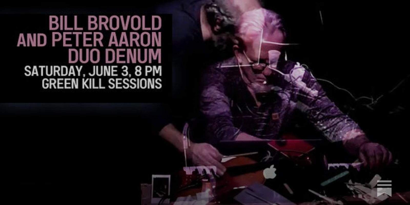 Bill Brovold and Peter Aaron, Duo Denum, June 3, 8 PM, Green Kill Sessions