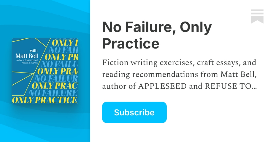 No Failure, Only Practice | Matt Bell | Substack