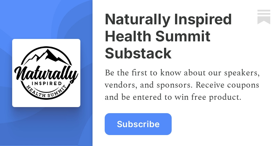 Naturally Inspired Health Summit | Naturally Inspired Summit | Substack