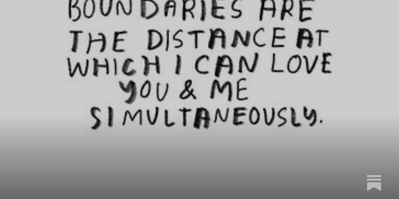 Boundaries are the distance at which I can love you and me simultaneously.”