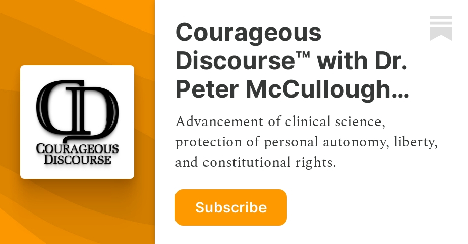 Courageous Discourse™ with Dr. Peter McCullough & John Leake | Peter McCullough, MD | Substack
