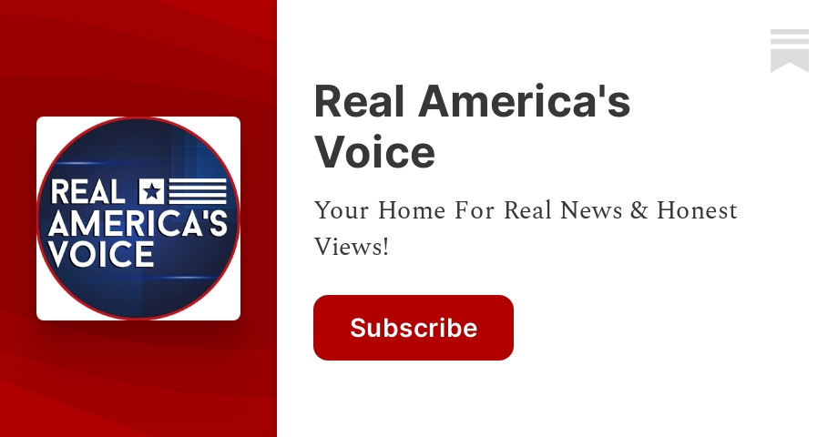 Your Home For Real News   Honest Views! Click to read Real America's Voice, by RealAmericasVoice, a Substack publication with tens of thousands of subscribers.