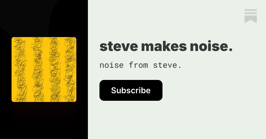 steve makes noise. | Substack